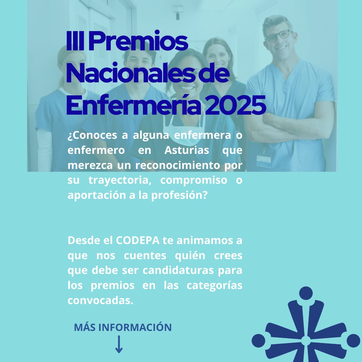 III PREMIOS NACIONALES DE ENFERMERÍA

¿Conoces alguna enfermera o enfermero que merezca un reconocimiento a su trayectoria, compromiso o aportación a la profesión?

Desde el CODEPA te animamos a que nos cuentes quien propondrías. Dínoslo en:
codepa.es/articles/669