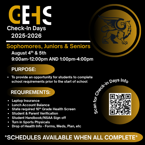 SAVE THE DATE!  
10th-12th graders are encouraged to attend Student Check-In Days:
Monday:   August 4, 2025 from 9:00 AM-12:00 PM &amp; 1:00 PM-4:00 PM
Tuesday:   August 5, 2025 from 9:00 AM-12:00 PM &amp; 1:00 PM-4:00 PM

STATE REQUIRED 10th grade health screening plus much, much more!