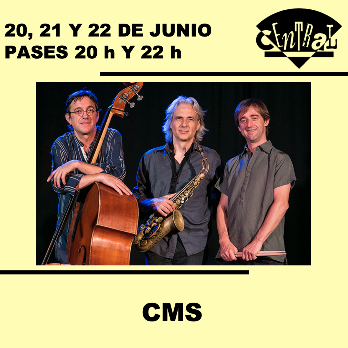 20, 21 y 22 de junio
Pases a las 20 h y a las 22 h

CMS

Javier Colina - contrabajo 
Marc Miralta - batería 
Perico Sambeat - saxo

Gracias por tu apoyo a la música en vivo.

#cafe #central #cafecentral #madrid #jazz #club #live #music