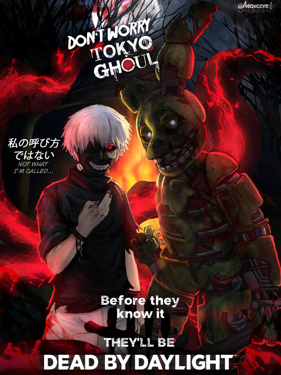 Don't worry Tokyo Ghoul...
#deadbydaylight #fnaf #TokyoGhoul