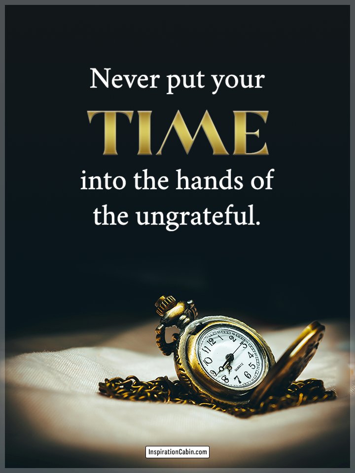 LifeWithJohn's tweet image. Never put your time into the hands of the ungrateful.
