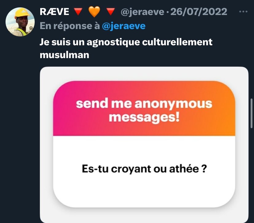 En d’autres termes, il ne sait pas si Dieu existe et il n’est pas pratiquant, mais il a été élevé dans une culture musulmane et ça fait partie de son identité. 

Je comprends maintenant !