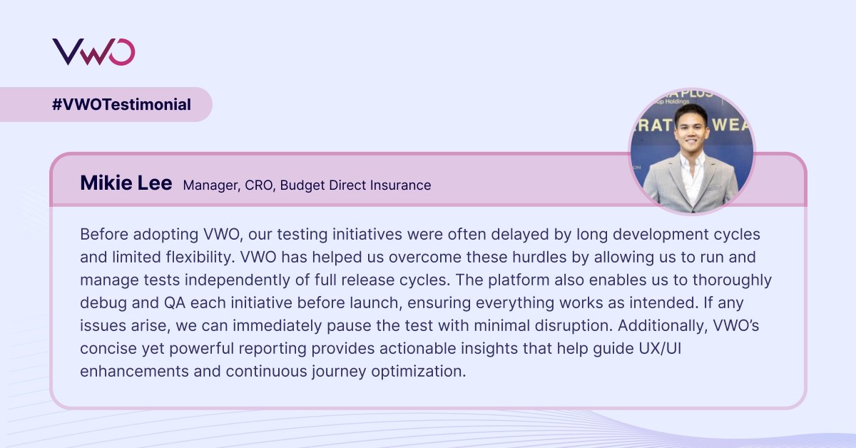 Great ideas shouldn’t be held back by long dev cycles.

Thanks to Mikie Lee from Budget Direct Insurance for sharing how VWO helps accelerate testing, simplify QA, and guide #UX improvements with actionable insights.