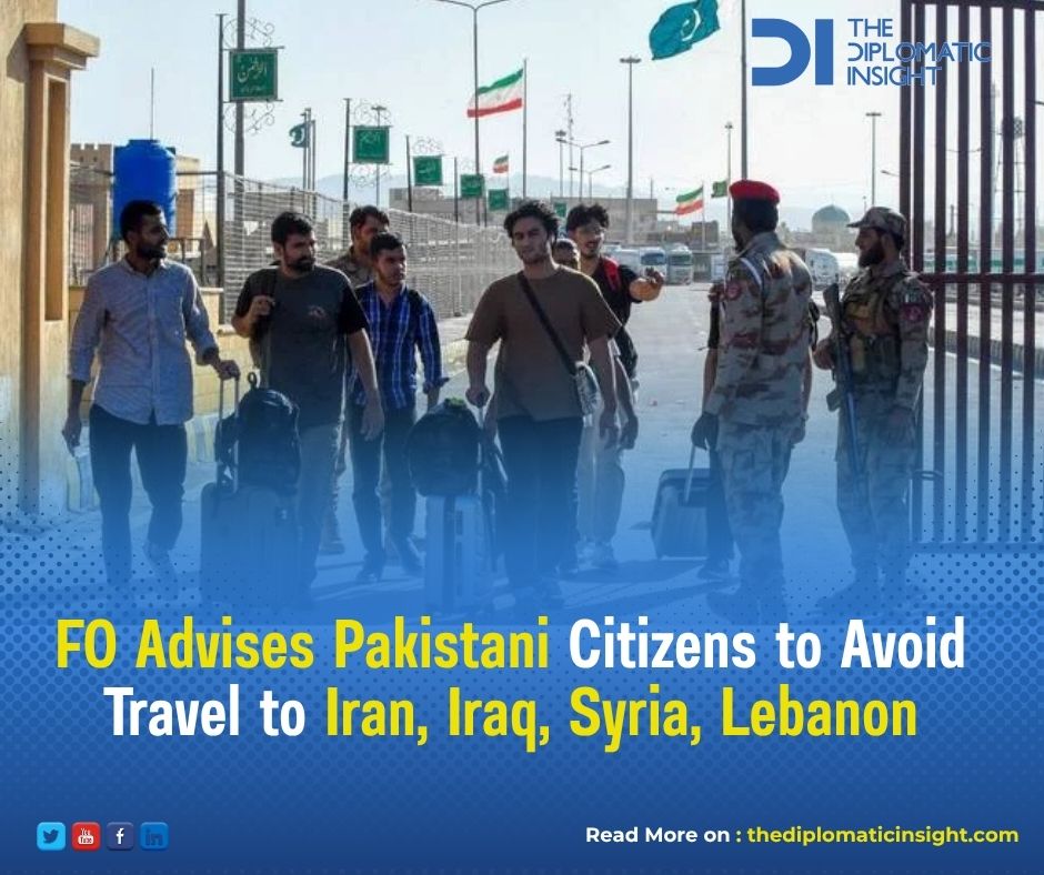 In light of the quickly changing and largely 

unpredictable security situation in the Middle East, 

Pakistan’s Foreign Office has issued an official travel 

advisory, asking Pakistani citizens in the region to avoid 

travelling to Iran, Iraq, Lebanon and Syria.