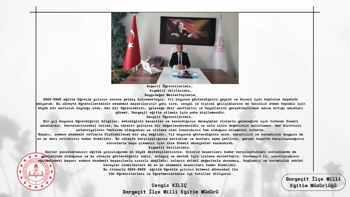İlçe Milli Eğitim Müdürümüz Cengiz KILIÇ'ın 2024-2025 eğitim öğretim yılı yıl sonu mesajı.
<a href="/tcmeb/">Millî Eğitim Bakanlığı</a> 
<a href="/Yusuf__Tekin/">Yusuf Tekin</a> 
<a href="/ali_eyyupkoca/">Ali Eyyupkoca</a> 
<a href="/mardinilmem/">Mardin İl Millî Eğitim Müdürlüğü</a>