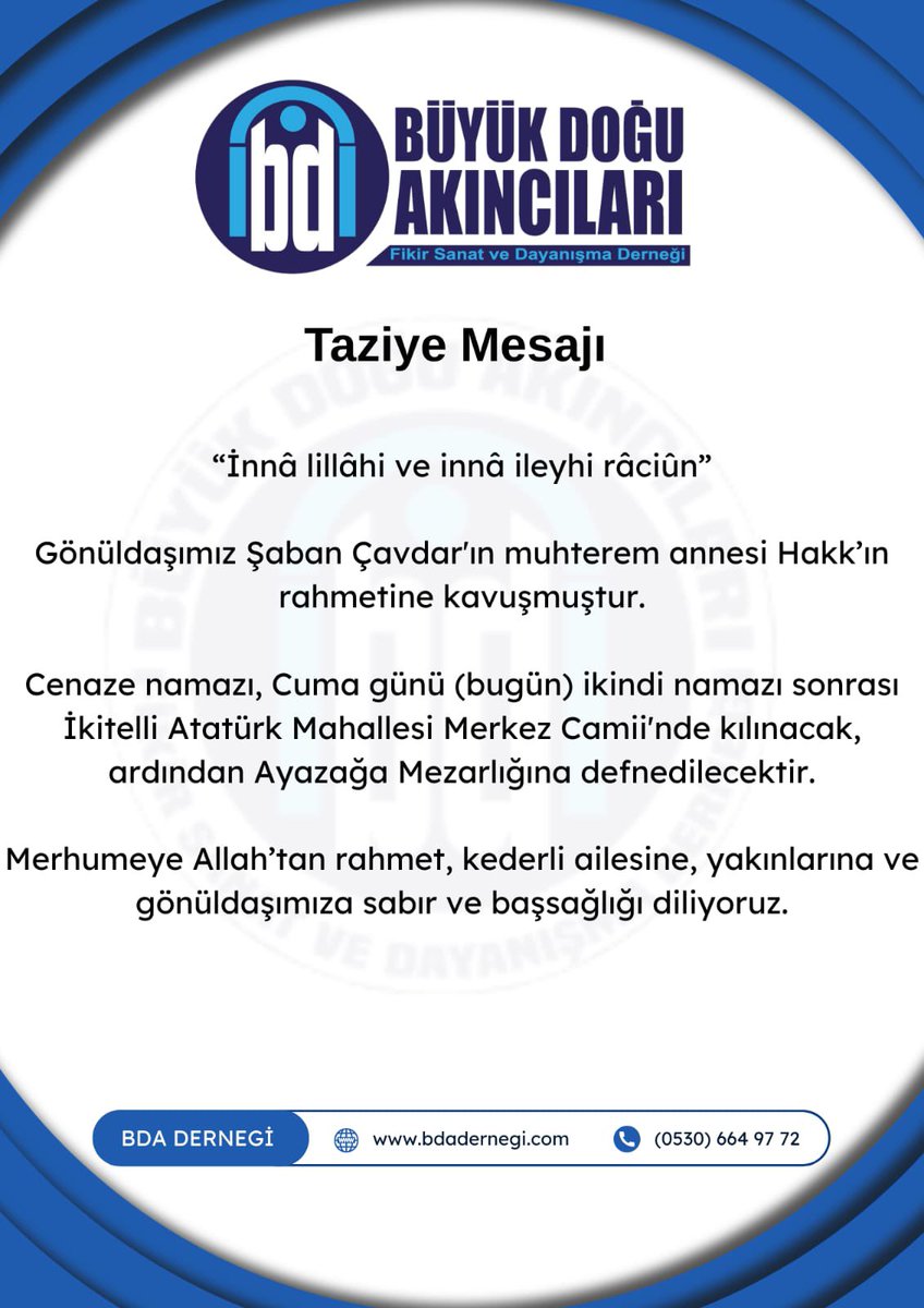 *“İnnâ lillâhi ve innâ ileyhi râciûn* ”

Gönüldaşımız Şaban Çavdar'ın muhterem annesi Hakk’ın rahmetine kavuşmuştur.

Cenaze namazı, Cuma günü (bugün) ikindi namazı sonrası İkitelli Atatürk Mahallesi Merkez Camii'nde kılınacak, ardından Ayazağa Mezarlığına defnedilecektir.