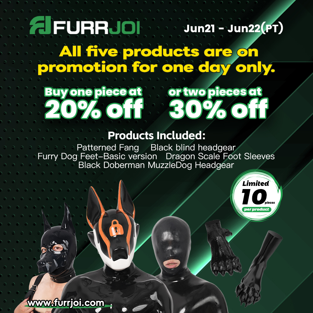 Here is the list of our Saturday Member Day Sale:

furrjoi.com/promotion/52

Fang furrjoi.com/drones/132
Blind Headgear furrjoi.com/mask/13
Black Furry Dog Feet furrjoi.com/footwear/72
Dragon Feet furrjoi.com/footwear/21
Black Doberman Muzzle Dog furrjoi.com/puppy-gear/64

This