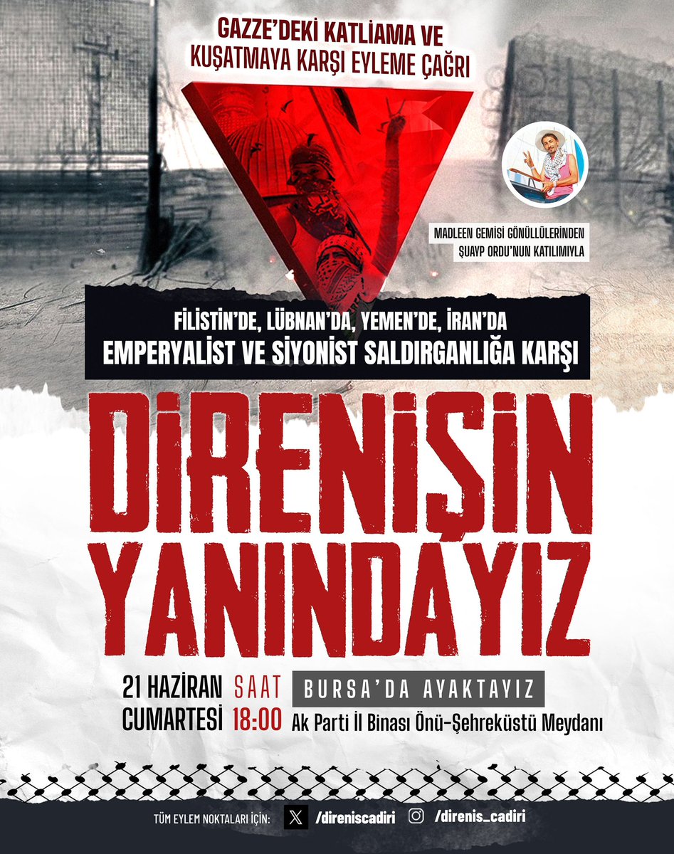 🇵🇸 EYLEME ÇAĞRI 🇵🇸

⭕️ Madleen gemisi gönüllüsü Şuayp Ordu’da meydanda bizler ile olacak.

🚨 İsrail saldırganlığı Filistin, Lübnan,  Suriye,Yemen’in ardından İran’a sıçradı.
Siyonist İsrail ve Emperyalist işbirlikçilerine karşı direnişle omuz omuza olduğumuzu haykırmak için;

🗓️