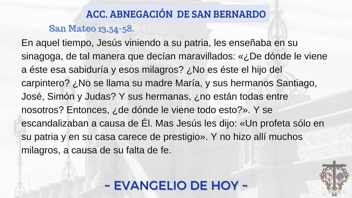 #Eᴠᴀɴɢᴇʟɪᴏᴅᴇʜᴏʏ | "¿No es el hijo del carpintero? entonces, ¿de dónde casa todo eso?".

📖Lectura del santo Evangelio según San Mateo 13, 54-58.

#SiempreAdelante #PalabraViva