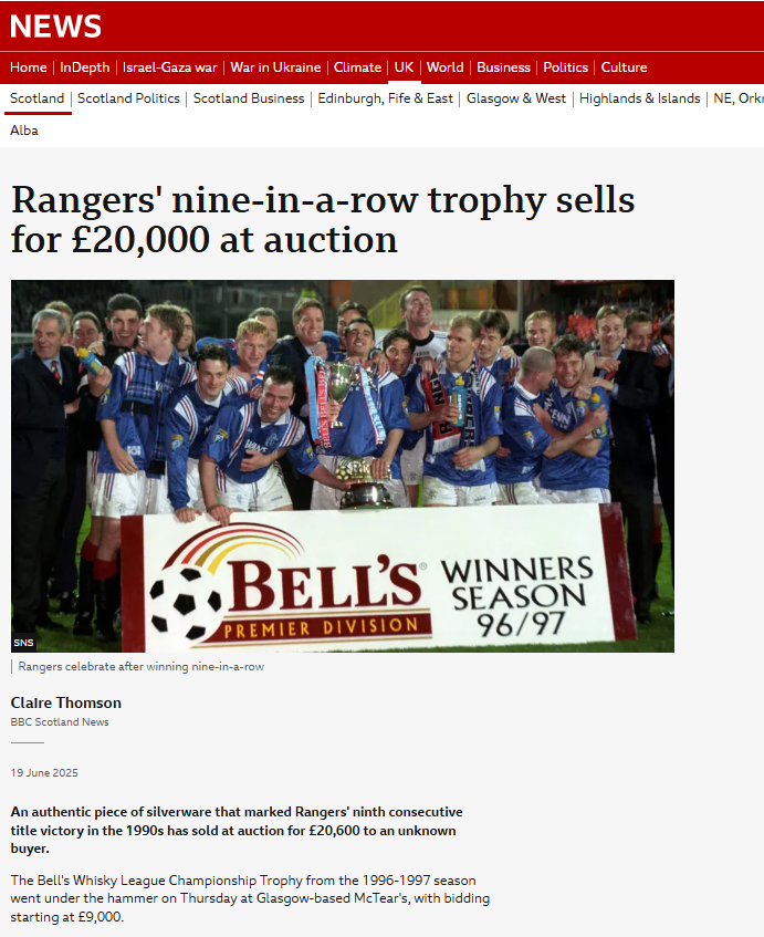 Rangers' nine-in-a-row trophy sells for £20,000 at auction - BBC News

Why would a club sell a unique piece of their history? It would be interesting to know, who authorised the sale, who they sold it to, and when. Then again, maybe just one of the assets Charles Green bought.