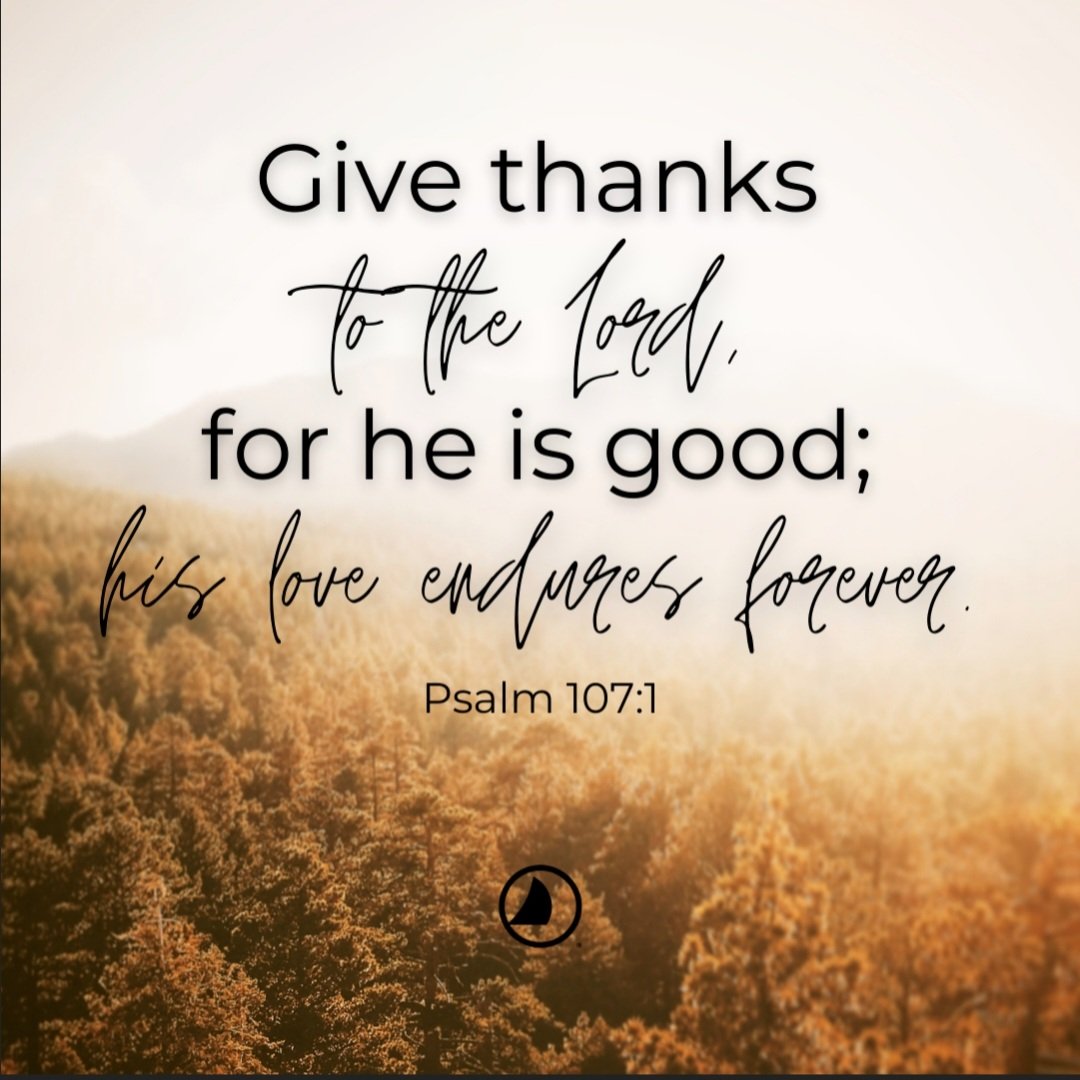 Give thanks to the Lord for He is good!