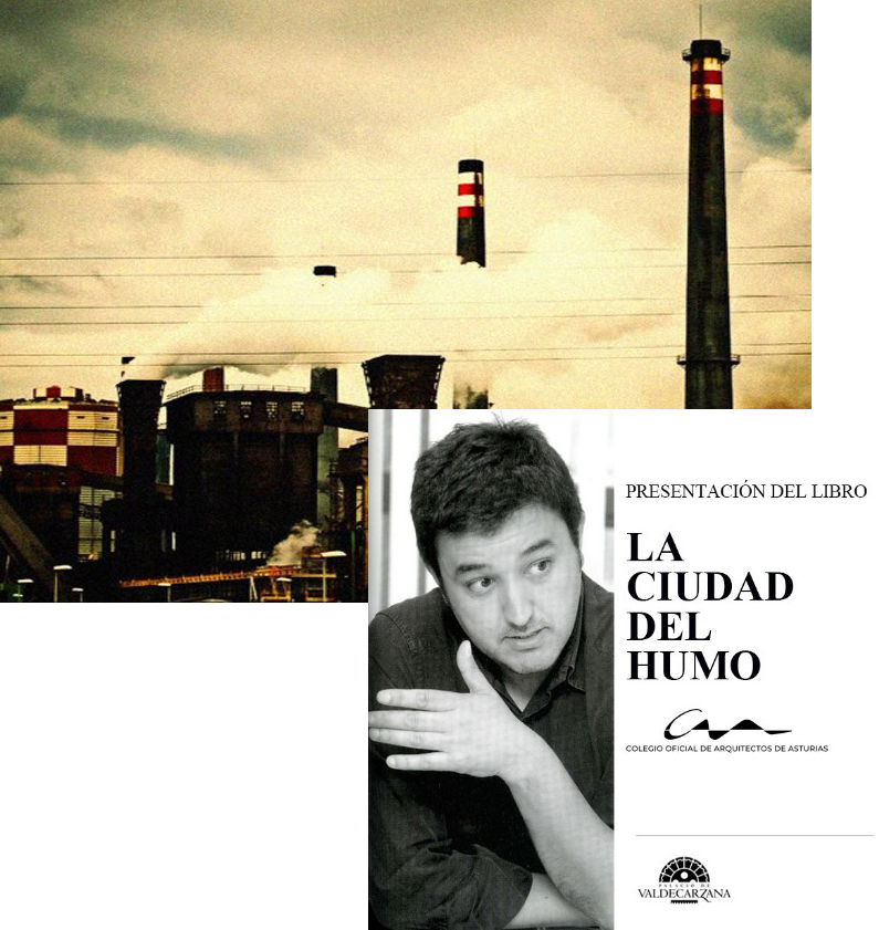 Presentación del libro «La Ciudad del Humo» de Carlos Alberdi. 
Editado por el COAA recoge la investigación realizada por el arquitecto sobre la transformación de La Villa durante el periodo de industrialización.

El 26 de junio a las 19:00 en el Palacio de Valdecarzana, Avilés