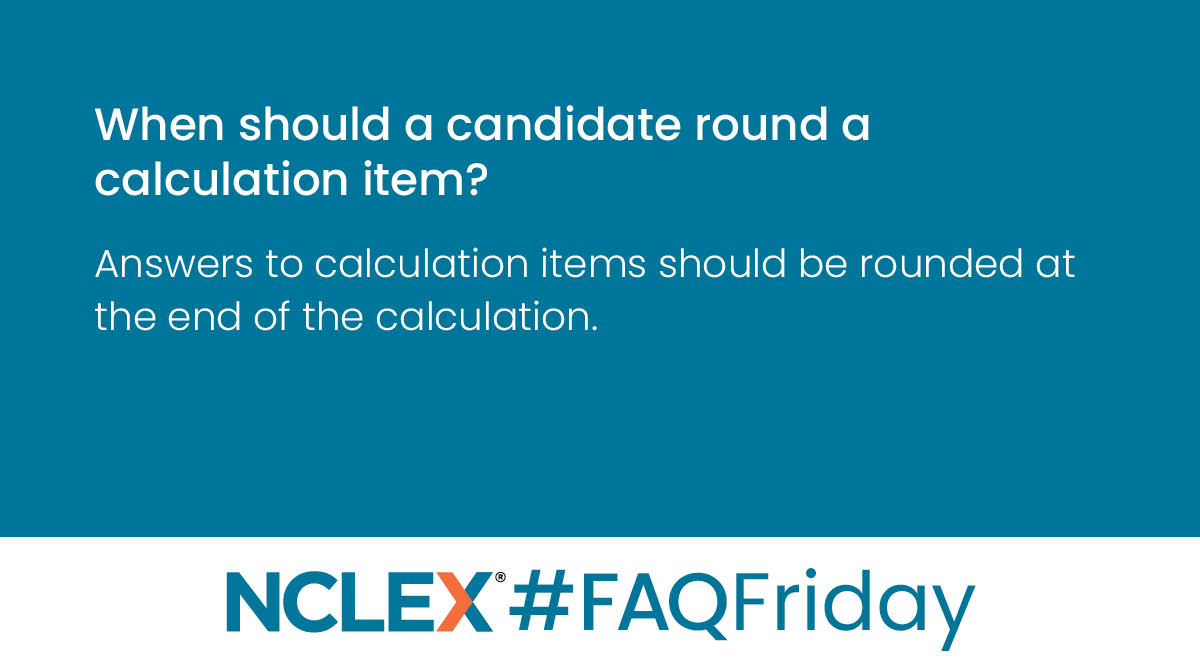 Q: When should a candidate round a calculation item?
A: Answers to calculation items should be rounded at the end of the calculation.
#FAQFriday #NCLEXinfo