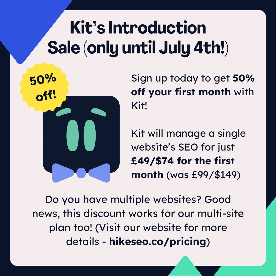 🔥 Introduction Sale Alert! 🔥

Meet Kit, your AI-powered SEO agent who does the SEO work for you.

Right now, get 50% off your first month – just £49 / $74 (was £99 / $149) for a single site. This discount also covers our multi-site plans!

Here’s what Kit delivers in your first