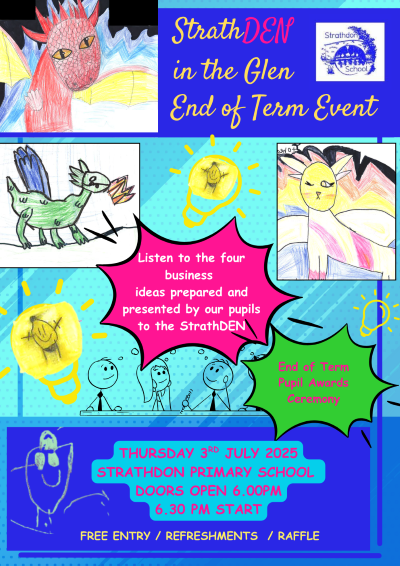 Come to our magnificent end-of-term event ‘Strathden in the Glen’, where the Strathdon pupils will go head-to-head in friendly competition, to pitch their business and products to a panel of dragons.
 This showcases our learning from our Enterprise World this term.