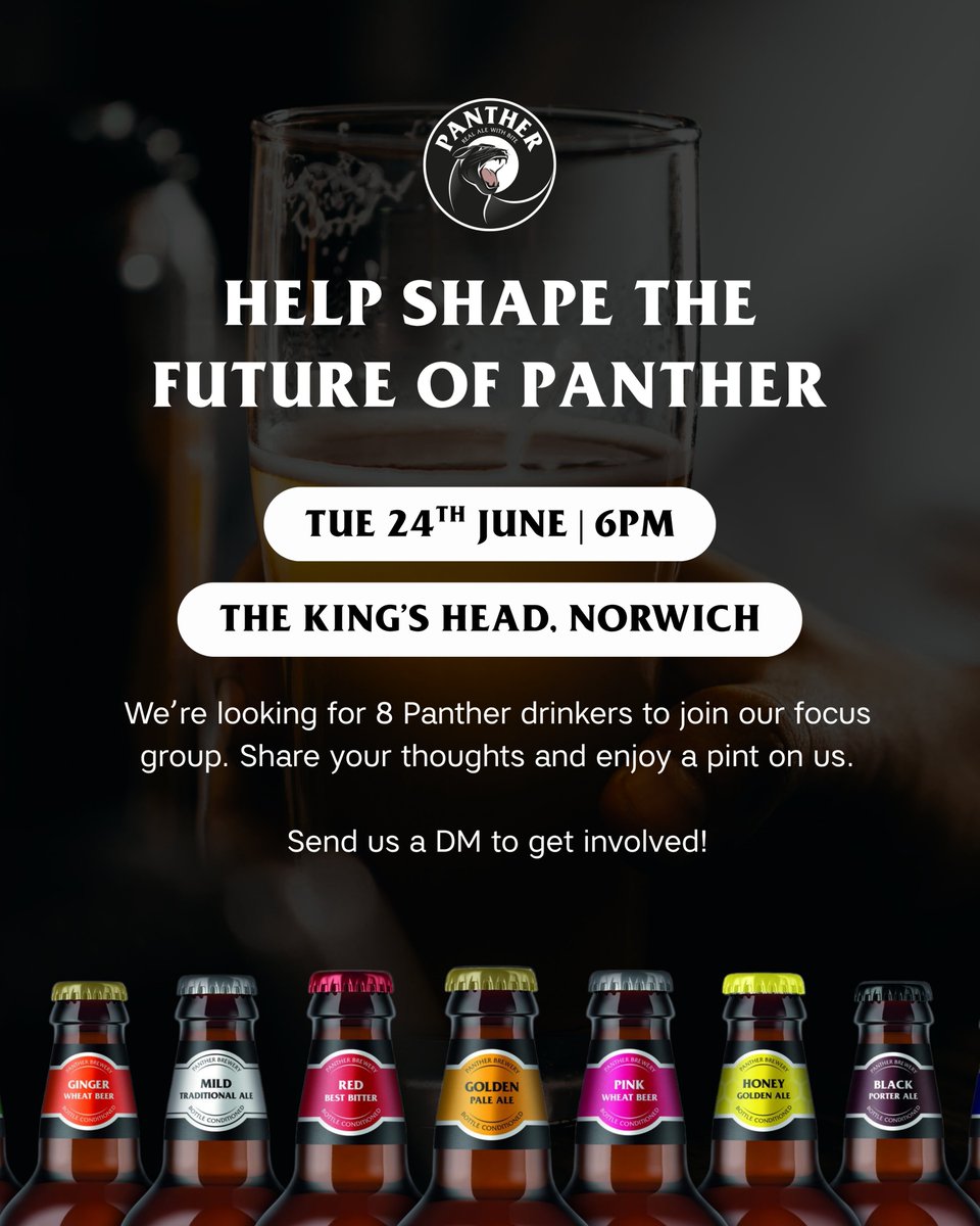 🚨 Panther Drinkers – We Need You! 🚨

We’re on the hunt for 8 passionate Panther drinkers to help shape the future of our brewery. 

Share your thoughts &amp; enjoy a pint on us 🍻

📍 Where : The King’s Head, Magdalen St., Norwich
🕕 When : Tuesday 24th June, 6pm

 #Norwich