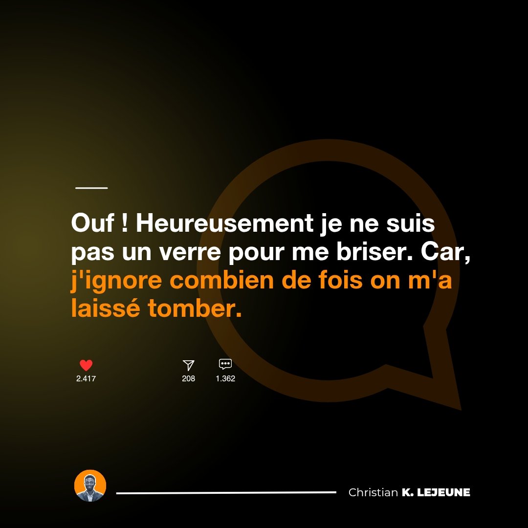 [#PUNCHLINE🎯]

Ouf ! Quel soulagement de savoir que je ne suis pas facile à briser comme un verre. Car, j'ignore combien de fois on m'a laissé tomber. 

#LU #LuPourVous #PourToi #Punchline #CitationDuSoir #QuoteOfTheDay #LeCM #TozalaZala