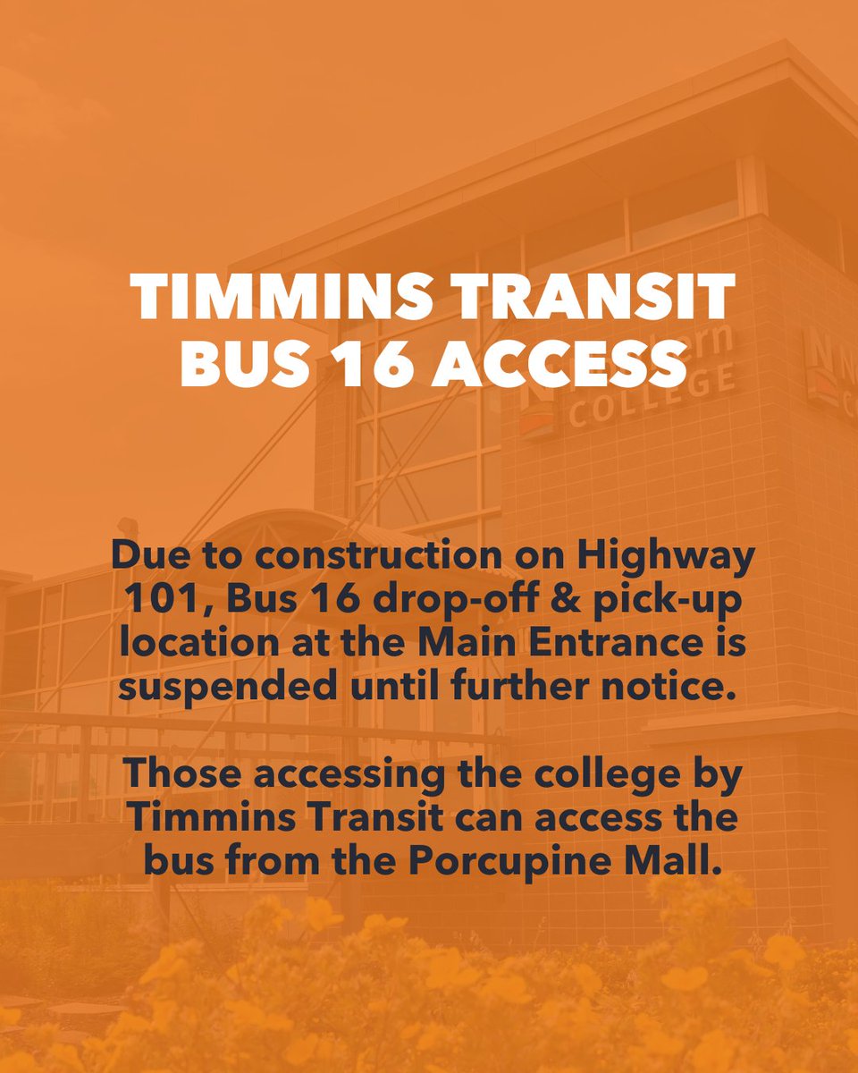 Due to construction on Highway 101, Timmins Transit Bus 16 stop at the Main Entrance is currently suspended. Those coming to campus by Timmins Transit will be dropped off and picked up at the Porcupine Mall stop. Please check the Timmins Transit app for the latest updates.