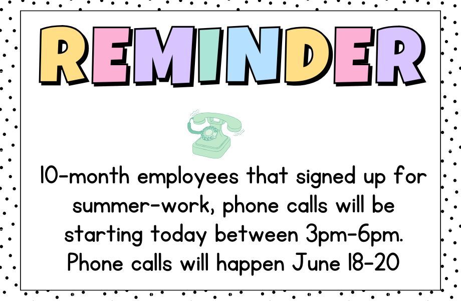 10-month employees  that signed up for summer work, today is the last day for callouts.  They will be happening between 3-6pm