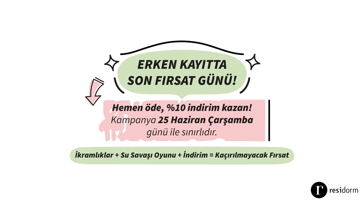 Residorm Balıkesir'de erken kayıtta son fırsat günü 25 Haziran Çarşamba! Tek gün için geçerli bu kampanyamızda peşin veya kredi kartına taksitli ödemeyi seçerek kayıt olursan %10 indirim kazanacaksın. Detaylı bilgi için bizimle iletişime geçebilirsin.