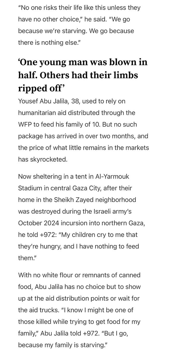“Shaken &amp; empty-handed, Abu Jalila walked four hours back to Gaza City, his legs trembling. When he reached the tent, his children were already outside, waiting. “They were hoping I’d bring food,” he said. “I wished I could die rather than see the disappointment in their eyes.””