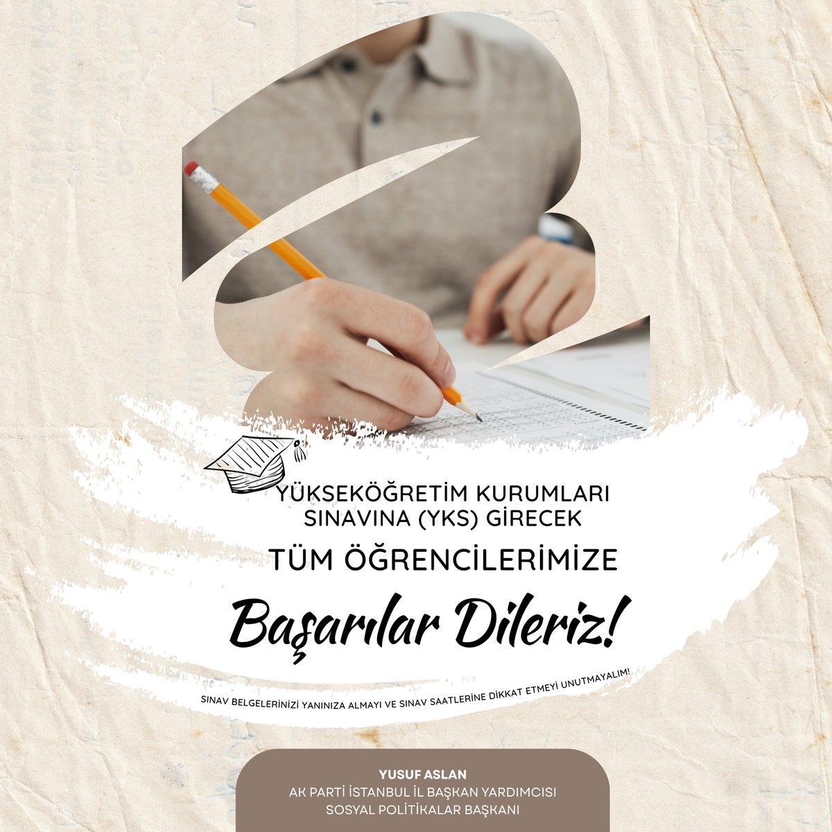 Sınava girecek tüm evlatlarımıza zihin açıklığı, emeklerinin karşılığını alacakları bir sınav süreci diliyoruz.
Her biri bizim için birer umut, birer gelecek.

Her daim gençlerimizin yanında, onların güçlü yarınları için çalışmaya devam edeceğiz.