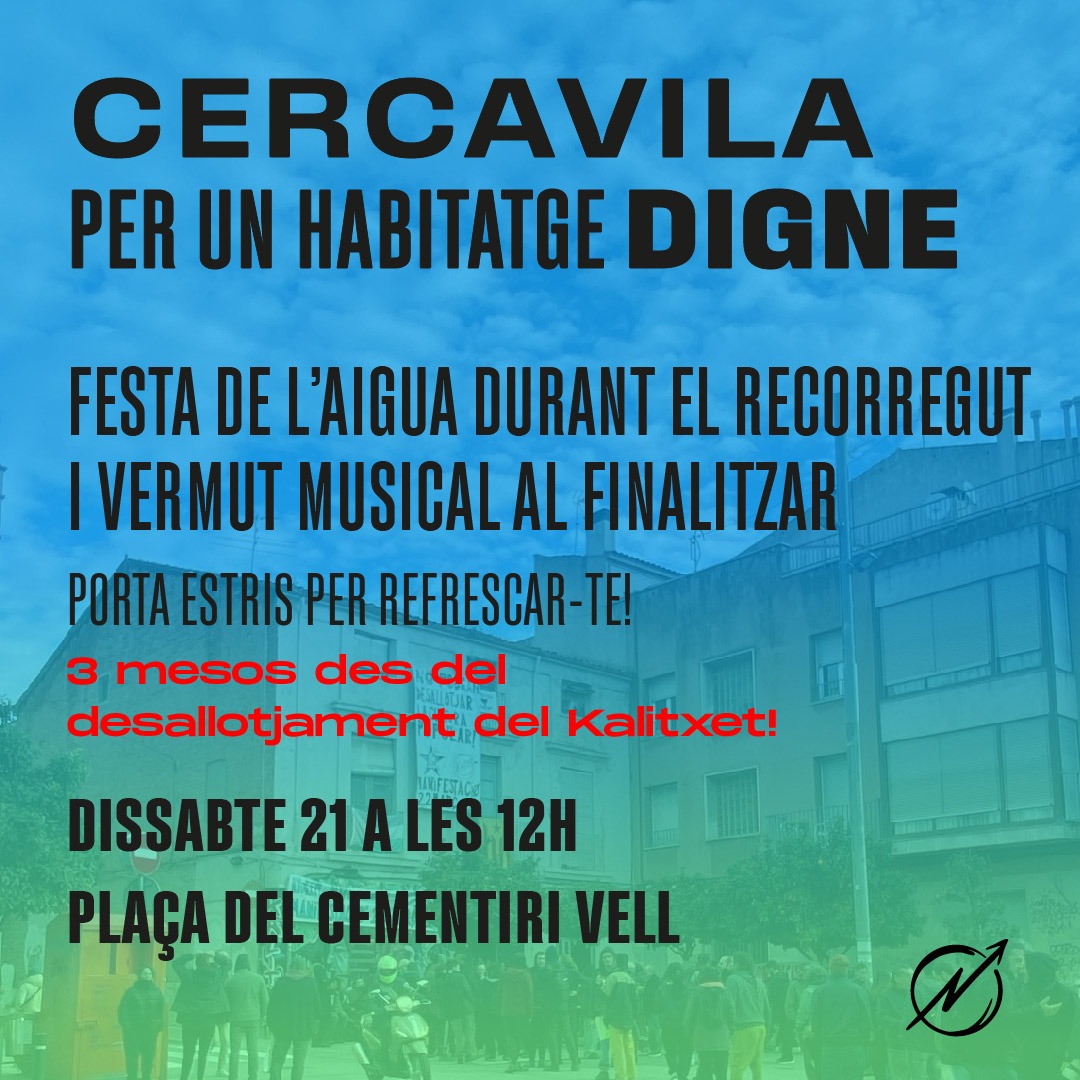 CERCAVILA EN DEFENSA D'UN HABITATGE DIGNE!
I festa de l'aigua durant el recorregut 
(Porta estris per remullar-te) 

🗓️ Dissabte 21 juny
🕛 A les 12h
📍 Pl del cementiri vell

Amb VERMUT MUSICAL al final de la cercavila 

Gent sense casa,
cases sense gent,
No ho permetem!