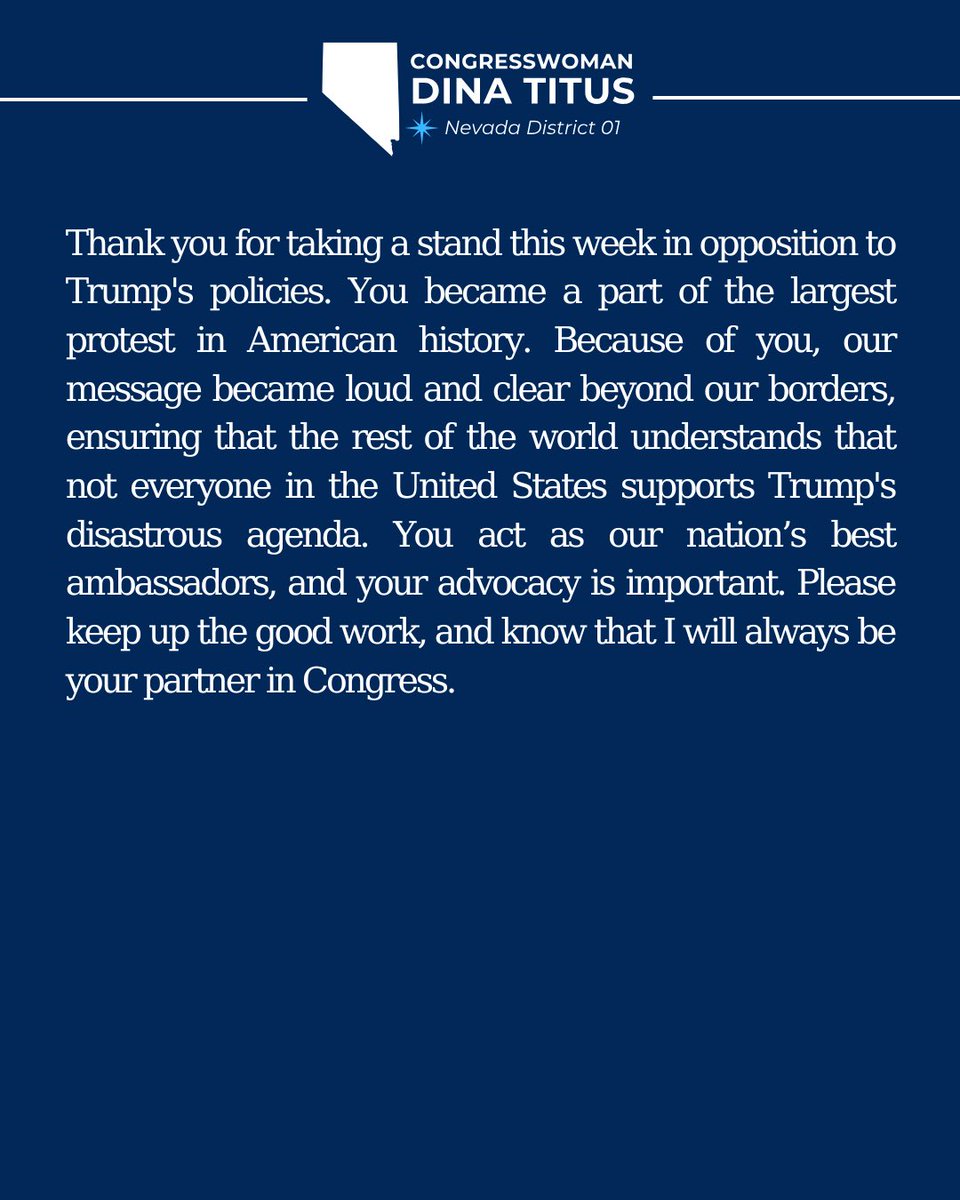 Dina Titus (@repdinatitus) on Twitter photo Thank you <a href="/DemsAbroad/">Democrats Abroad</a> for sending the message loud and clear to our international friends during the No Kings Day protests:
Not everyone in the United States supports <a href="/POTUS/">President Donald J. Trump</a>’s damaging policies. Thank you <a href="/DemsAbroad/">Democrats Abroad</a> for sending the message loud and clear to our international friends during the No Kings Day protests:
Not everyone in the United States supports <a href="/POTUS/">President Donald J. Trump</a>’s damaging policies.