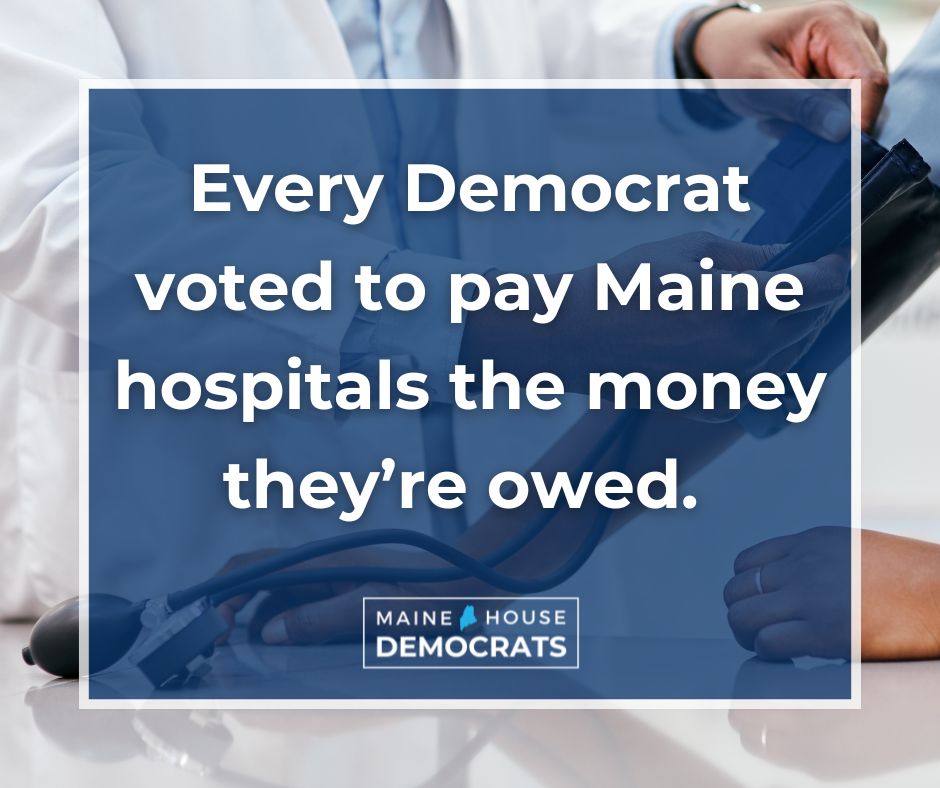 Today, the bill paying Maine hospitals every dollar they’re owed goes into effect. They should’ve gotten this money months ago, but Republicans forced them to wait. 

Every House Democrat voted to pay our hospitals on time. Every Republican voted against it.

#mepolitics