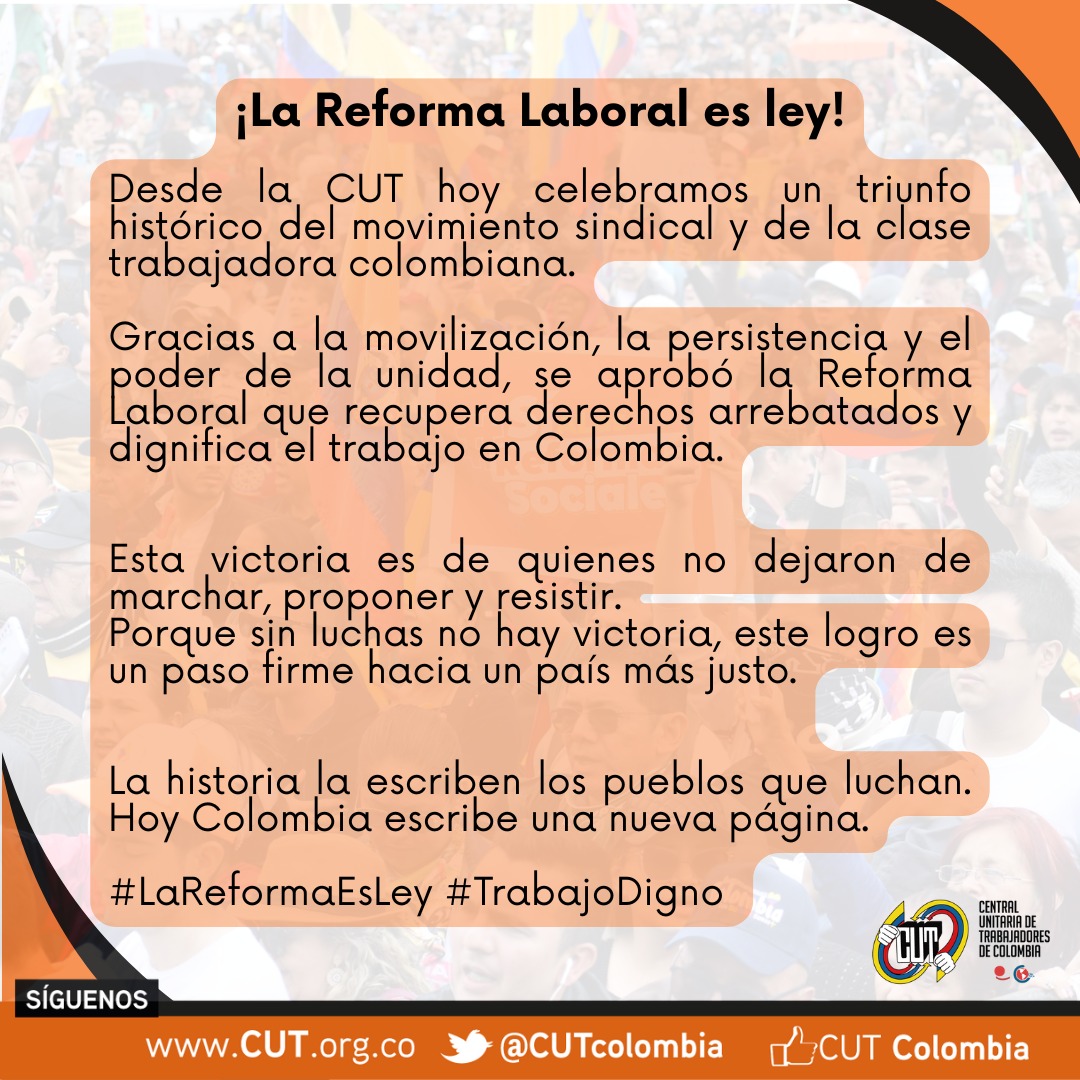 Central Unitaria de Trabajadores (@cutcolombia) on Twitter photo !La Reforma Laboral laboral es Ley!
Desde <a href="/cutcolombia/">Central Unitaria de Trabajadores</a> celebramos un triunfo histórico de la clase trabajadora colombiana.
Gracias a la movilización, la persistencia y el poder de la unidad, se aprobó la Reforma Laboral que recupera derechos arrebatados y dignifica el trabajo. !La Reforma Laboral laboral es Ley!
Desde <a href="/cutcolombia/">Central Unitaria de Trabajadores</a> celebramos un triunfo histórico de la clase trabajadora colombiana.
Gracias a la movilización, la persistencia y el poder de la unidad, se aprobó la Reforma Laboral que recupera derechos arrebatados y dignifica el trabajo.
