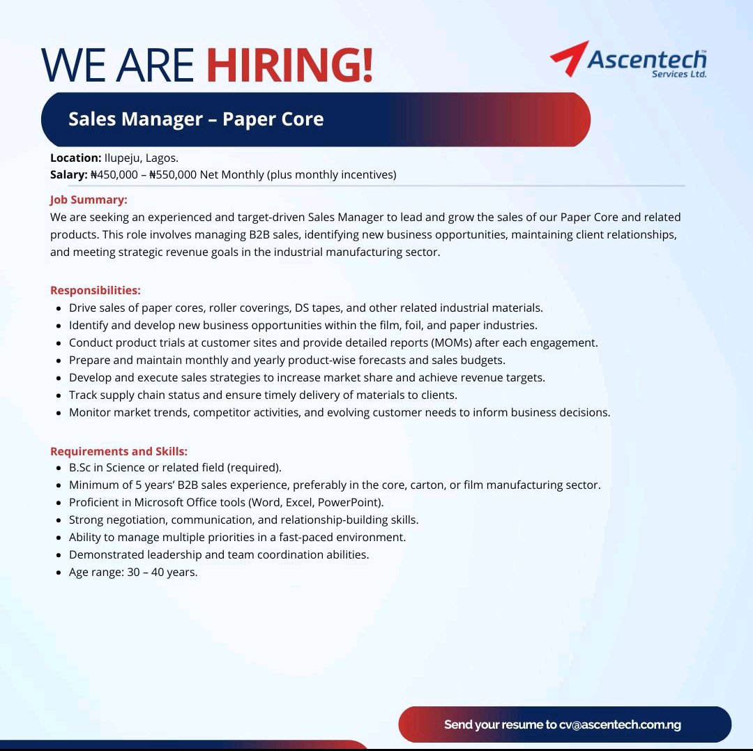 Ascentech Services Ltd Is Hiring!

Role: Sales Manager

Location: Ilupeju, Lagos
Job Type: Full-time 

 Salary: ₦450,000 - ₦550,000 Monthly 

Requirements
- B.Sc in Science or related field
- 5 years' B2B sales experience, preferably in the core, carton, or