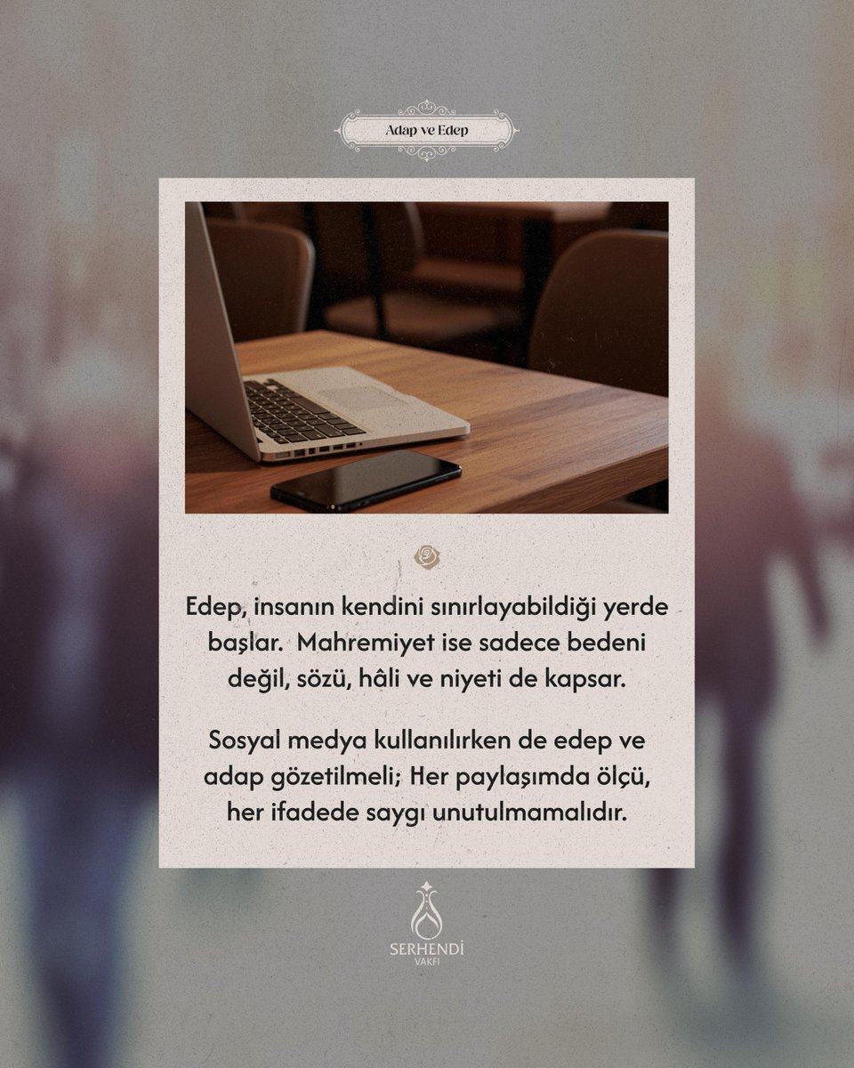 Edep, insanın kendini sınırlayabildiği yerde başlar. Mahremiyet ise sadece bedeni değil, sözü, hâli ve niyeti de kapsar. Sosyal medya kullanılırken de edep ve adap gözetilmeli; Her paylaşımda ölçü, her ifade­de saygı unutulmamalıdır.
 
 #SerhendiVakfı