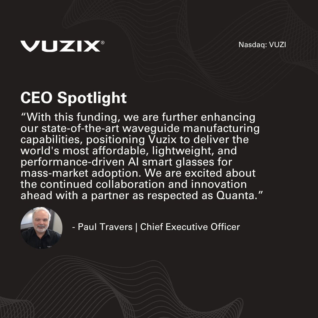 Vuzix's tweet photo. Vuzix CEO Paul Travers comments, “We are further enhancing our state-of-the-art #waveguide #manufacturing capabilities, positioning Vuzix to deliver the world's most affordable, lightweight, and performance-driven AI smart glasses for mass-market adoption. We are excited about the continued collaboration and innovation ahead with a partner as respected as Quanta.”

If you missed the announcement, dive in here: https://t.co/7ywKGDeCpr $VUZI #AR #Tech