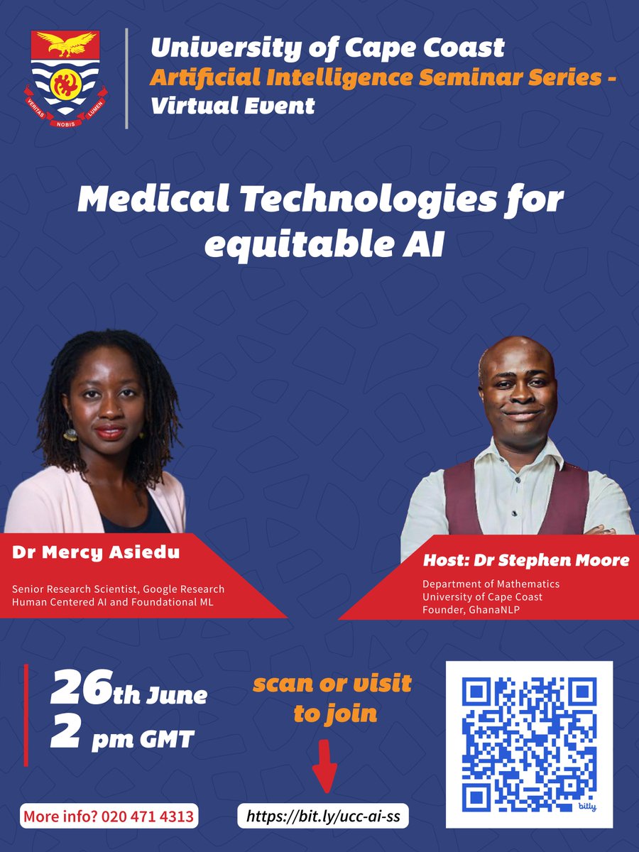 Topic: Medical Technologies for equitable AI
Date: 26.June.2025
Speaker: Mercy Asiedu, Senior Research Scientist, Google Research | Human Centered AI and Foundational ML
Time: 2pm GMT | Virtual: bit.ly/ucc-ai-ss