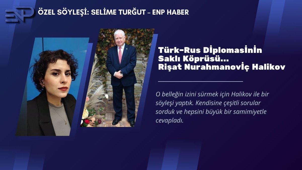 Türk–Rus Diplomasinin Saklı Köprüsü: Rişat Nurahmanoviç Halikov
🌍 Özel Söyleşi: Selime Turğut – ENP Haber
Diplomasi tarihinin önemli tanıklarından, Sovyetler Birliği döneminin tanınmış diplomatlarından Rişat Nurahmanoviç Halikov ile gerçekleştirdiğimiz derinlemesine söyleşiyi