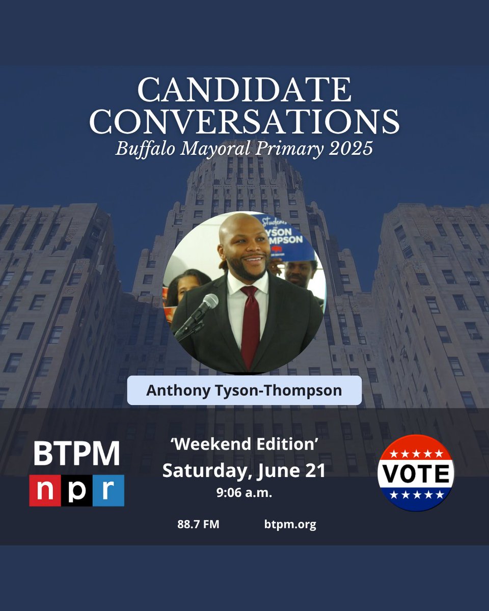 BTPM NPR is wrapping up it's LIVE Saturday "Candidate Conversations" interviews with Buffalo mayoral primary candidates. This Weekend Edition features two candidates: Councilman Rasheed Wyatt at 8:06 a.m., and Anthony Tyson-Thompson at 9:06 a.m.