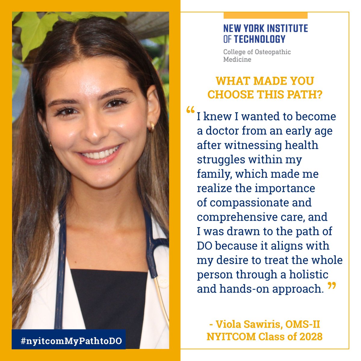 What made you choose this path? "I knew I wanted to become a doctor from an early age after witnessing health struggles within my family, which made me realize the importance of compassionate and comprehensive care” - Viola Sawiris, NYITCOM OMS II

#nyitcomMyPathToDO