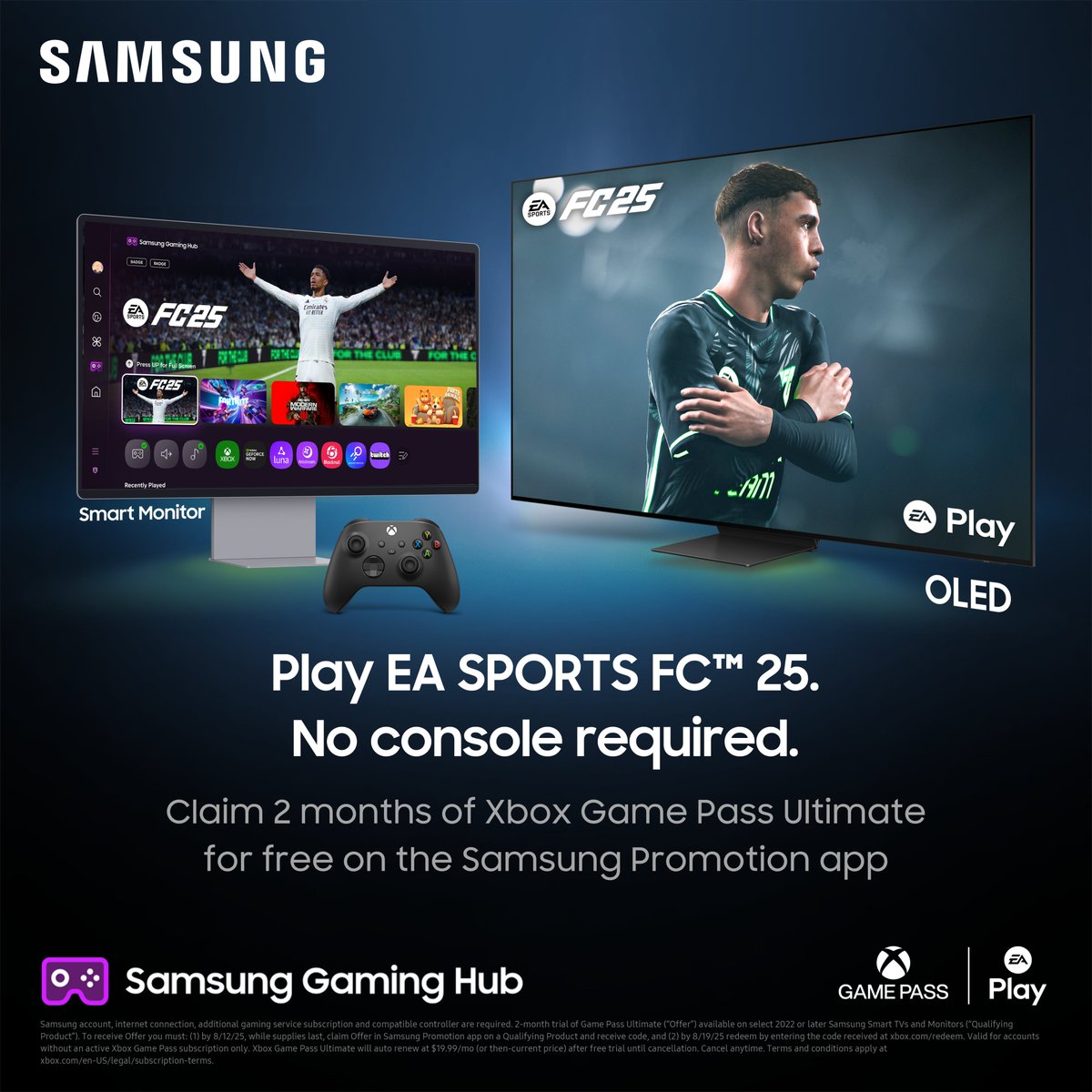 Play EA SPORTS FC™ 25 with Game Pass Ultimate –right on your Samsung TV/Monitor!

Claim 2 months of Xbox Game Pass Ultimate for free on the Samsung Promotion app.

Available for new subscribers with eligible 2022+ Samsung Smart TVs and monitors.