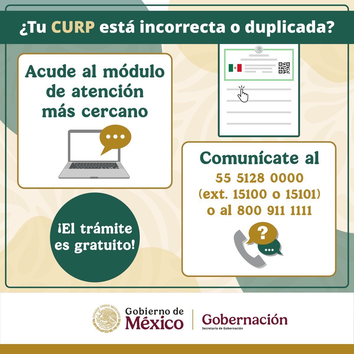 📄 ¿Tu #CURP está incorrecta o duplicada?

🔹 Acude al módulo de atención más cercano.

📞 Comunícate al:
55 5128 0000 (ext. 15100 o 15101) o al 800 911 1111.
