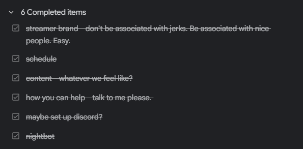 fun stream. Learning how to stream. My stream peaked when I stopped playing Apex, funny enough. We spent the rest of the stream checking things off of our to-do list. Excited to learn more about streaming. It's a fun new hobby.