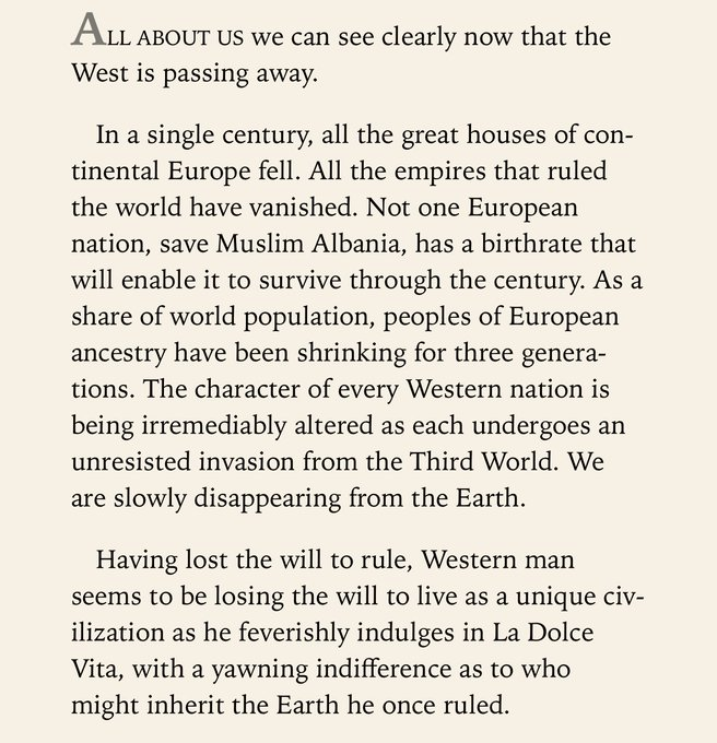 Few lines hit harder than Pat Buchanan’s warning: “All about us we can see clearly now that the West is passing away.” It is not being conquered from without, but dissolving from within. The true catastrophe lies not in what has been done to us, but in what we have refused to
