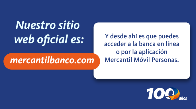 💡Recomendación importante para tu seguridad digital

Mantén presente que para ingresar en nuestra página web oficial
debes siempre transcribir directamente en tu navegador:

mercantilbanco.com ✅

Este es un canal fundamental donde encuentras toda
la información sobre