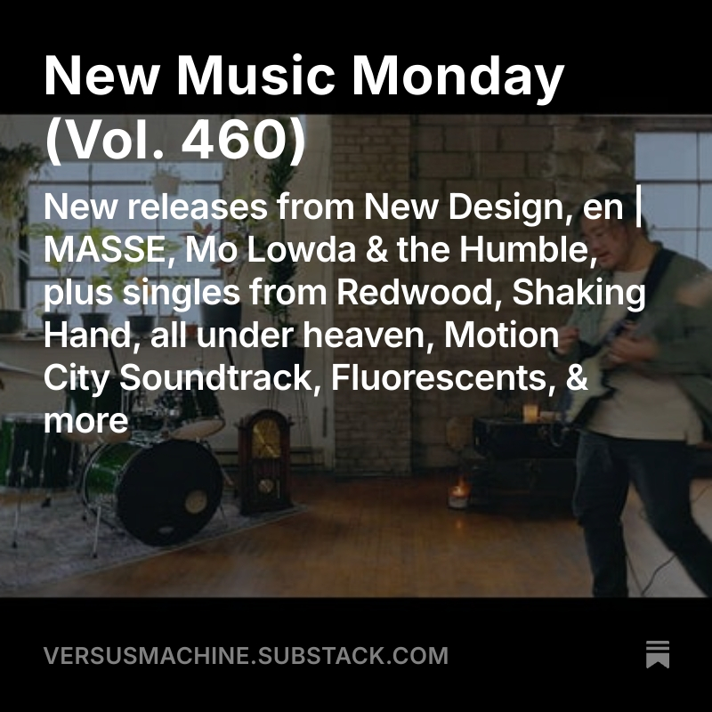 Versus Machine (@versusmachine) on Twitter photo New Music Monday, Vol. 460
💿 New releases from <a href="/NewDesignMusic/">New Design</a>, <a href="/en_MASSEband/">en | MASSE</a>, <a href="/MoLowda/">Mo Lowda &the Humble</a>
🎶 Singles from <a href="/redwooduk_/">Redwood</a>, Shaking Hand, <a href="/allunderhvn/">all under heaven</a>, <a href="/MotionCityMusic/">Motion City Soundtrack</a>, <a href="/FluorescentsIL/">Fluorescents</a>, <a href="/spitehousemusic/">Spite House</a>
MORE➡️ tinyurl.com/VMnmm460 New Music Monday, Vol. 460
💿 New releases from <a href="/NewDesignMusic/">New Design</a>, <a href="/en_MASSEband/">en | MASSE</a>, <a href="/MoLowda/">Mo Lowda &the Humble</a>
🎶 Singles from <a href="/redwooduk_/">Redwood</a>, Shaking Hand, <a href="/allunderhvn/">all under heaven</a>, <a href="/MotionCityMusic/">Motion City Soundtrack</a>, <a href="/FluorescentsIL/">Fluorescents</a>, <a href="/spitehousemusic/">Spite House</a>
MORE➡️ tinyurl.com/VMnmm460