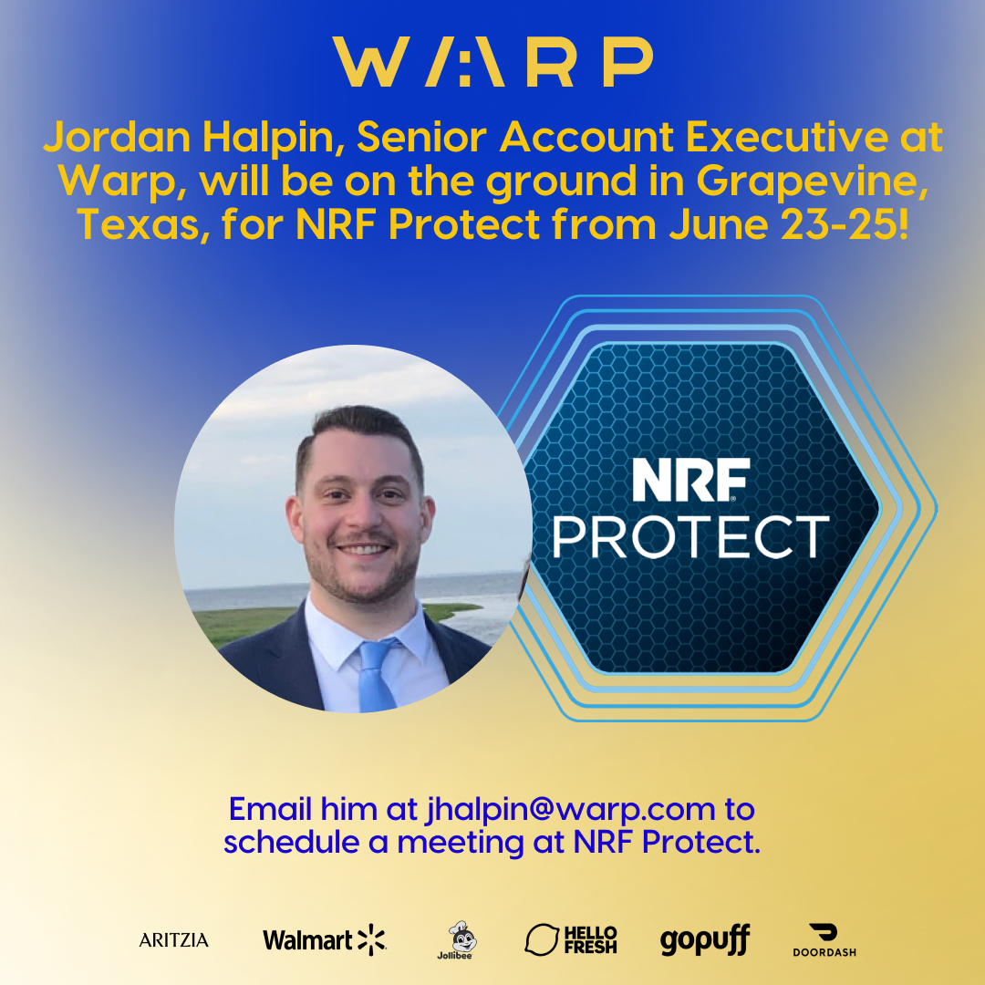 WARP (@warptechco) on Twitter photo Jordan Halpin, Sr. Account Executive at Warp, will be at #NRFProtect in Grapevine, TX from June 23-25! Retail loss, supply chain risk, and logistics are top of mind for every retailer right now. Let’s talk about how Warp can help. Email jhalpin@warp.com to connect. Jordan Halpin, Sr. Account Executive at Warp, will be at #NRFProtect in Grapevine, TX from June 23-25! Retail loss, supply chain risk, and logistics are top of mind for every retailer right now. Let’s talk about how Warp can help. Email jhalpin@warp.com to connect.