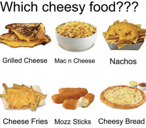 what cheesy food is the one you want most right now