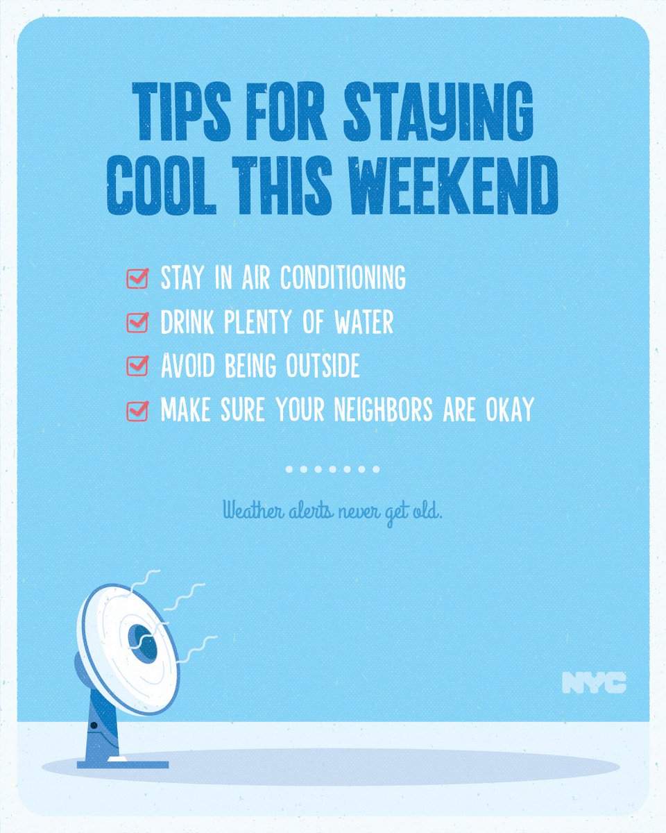 Hey, New York!

Look out for yourself, family, and loved ones with these tips for staying cool!

·         Stay in air conditioning 
·         Drink plenty of water 
·         Avoid being outside 
·         Make sure your neighbors are okay