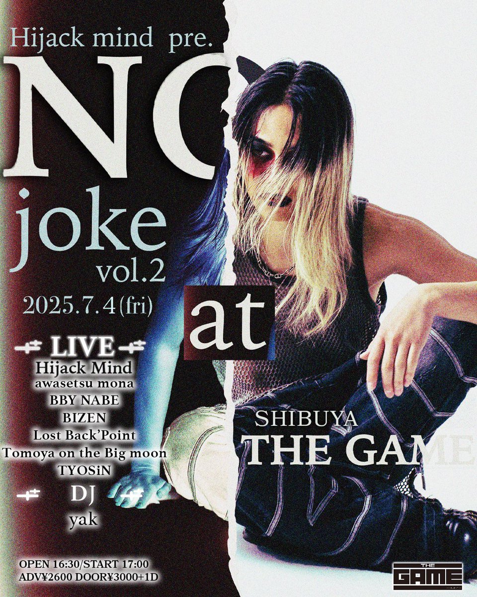 SHIBUYA THE GAME (@shibuyathegame) on Twitter photo 【🗓️7月公演🗓️】
07.04(FRI)
Hijack Mind presents
「No joke vol.2」
<a href="/SHIBUYATHEGAME/">SHIBUYA THE GAME</a>
⏰OPEN16:30/START17:00
<LIVE>
Hijack Mind
awasetsu mona
BIZEN
Tomoya on the Big Moon
BBY NABE
TYOSiN
<DJ>
yak
🎫BAND📩予約
🎫Livepocket発売中🔥
t.livepocket.jp/e/nojokevol2
#Nojoke 【🗓️7月公演🗓️】
07.04(FRI)
Hijack Mind presents
「No joke vol.2」
<a href="/SHIBUYATHEGAME/">SHIBUYA THE GAME</a>
⏰OPEN16:30/START17:00
<LIVE>
Hijack Mind
awasetsu mona
BIZEN
Tomoya on the Big Moon
BBY NABE
TYOSiN
<DJ>
yak
🎫BAND📩予約
🎫Livepocket発売中🔥
t.livepocket.jp/e/nojokevol2
#Nojoke