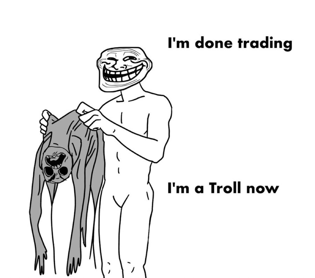 Trade less, Troll more.

$Troll