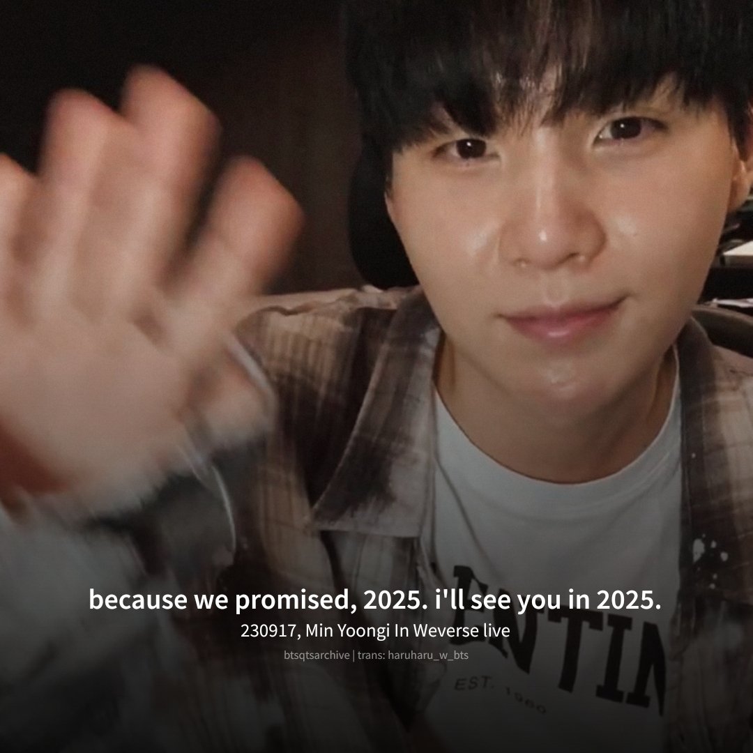 "because we promised, 2025. I'll see you in 2025" 

ㅡ 230917, Min Yoongi In Weverse Live 

WELCOME BACK YOONGI
#WelcomeHomeSUGA
#DDAY_SUGAisBACK #어서와윤기야
#SUGA #AgustD #슈가 #BTSSUGA
#방탄소년단슈가  #シュガ