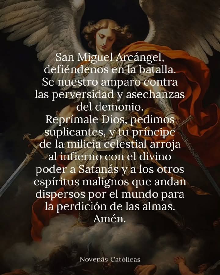 Sancte Michael Archangele, defende nos in proelio, contra nequitiam et insidias diaboli esto praesidium.
Imperet illi Deus, supplices deprecamur: tuque, Princeps militiae coelestis, Satanam aliosque spiritus malignos, qui ad perditionem animarum pervagantur in mundo, divina